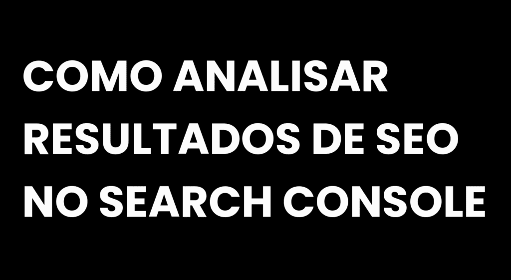 Como Analisar Resultados de SEO no Search Console
