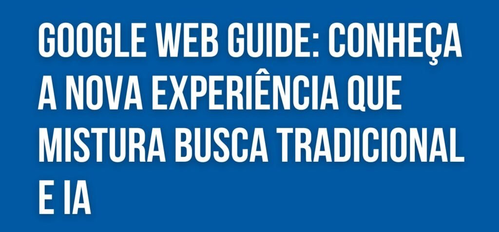Imagem representativa do Google Web Guide mostrando a interface de busca com IA